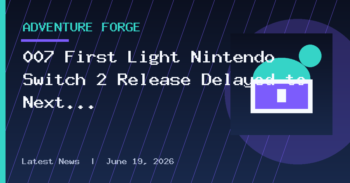 007 First Light Nintendo Switch 2 Release Delayed to Next Year