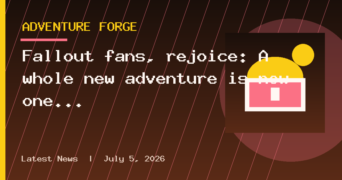 Fallout fans, rejoice: A whole new adventure is now one click away