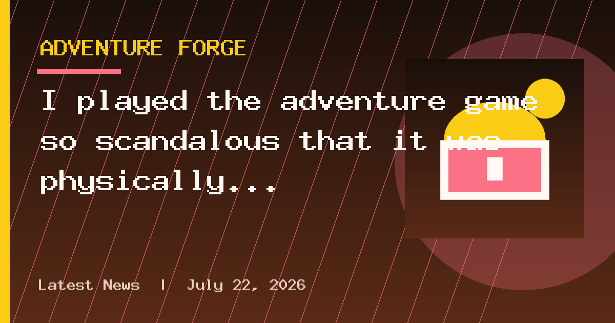 I played the adventure game so scandalous that it was physically destroyed by UK
