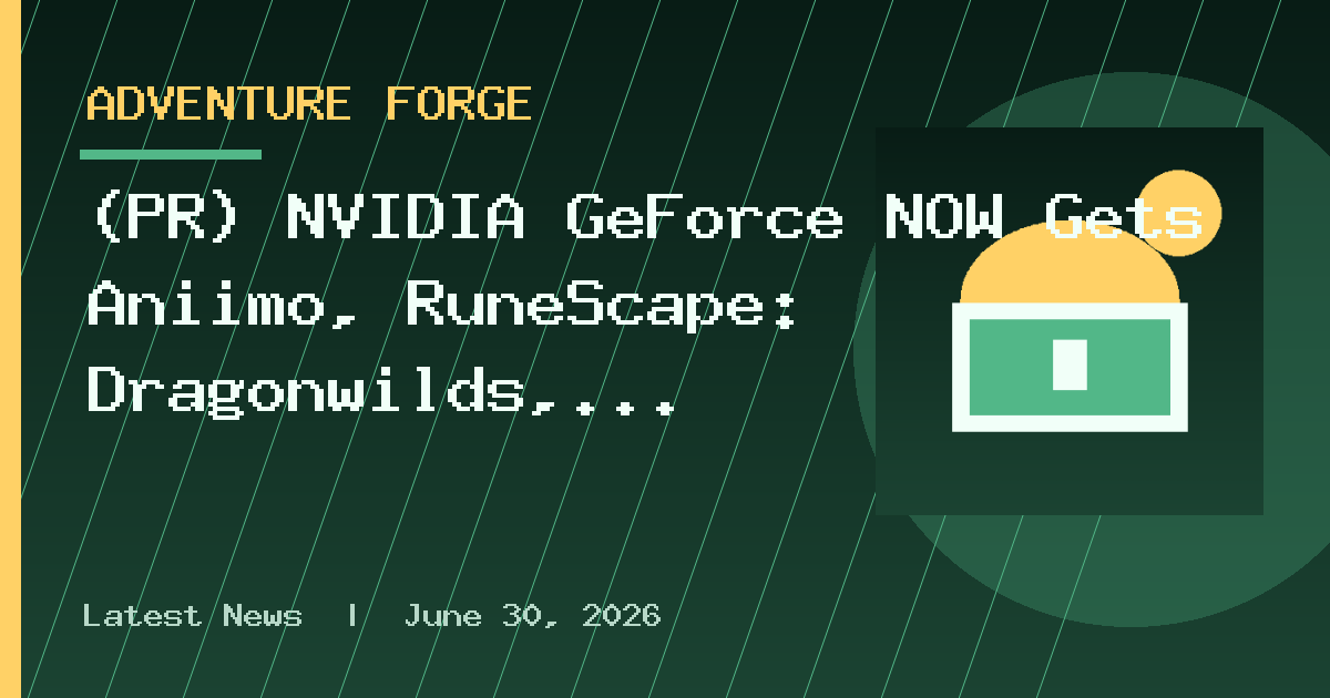 (PR) NVIDIA GeForce NOW Gets Aniimo, RuneScape: Dragonwilds, and More Games This