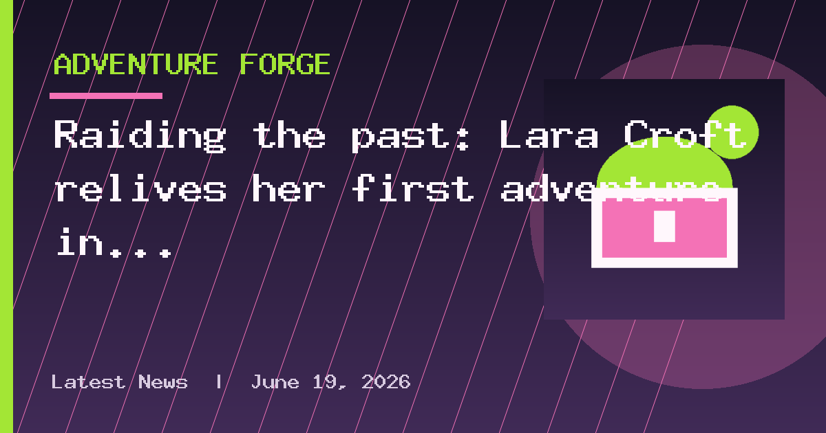 Raiding the past: Lara Croft relives her first adventure in Legacy of Atlantis