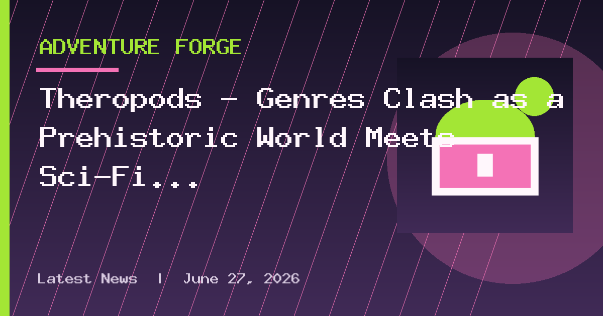 Theropods – Genres Clash as a Prehistoric World Meets Sci-Fi